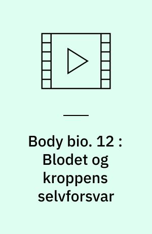 Body bio. 12 : Blodet og kroppens selvforsvar