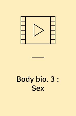 Body bio. 3 : Sex