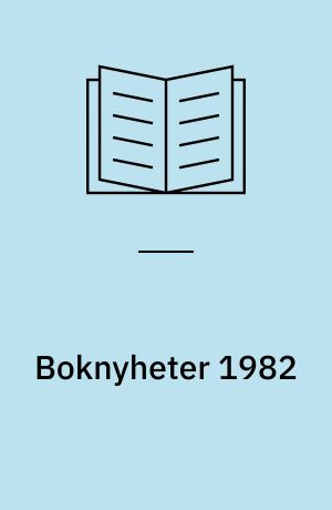 Boknyheter 1982 : barnböcker : ett urval för bibliotek, förskolor, skolor och ungdomsorganisationer