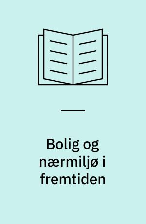 Bolig og nærmiljø i fremtiden : rapport fra nordisk seminar i Stavanger, oktober 1983