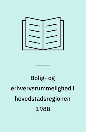 Bolig- og erhvervsrummelighed i hovedstadsregionen 1988