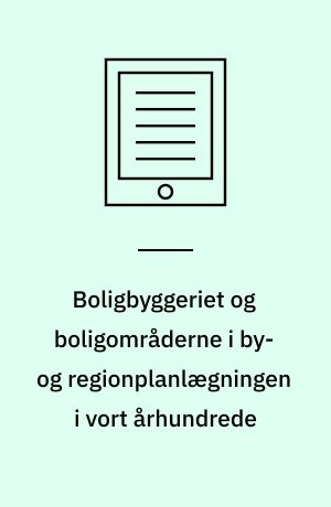 Boligbyggeriet og boligområderne i by- og regionplanlægningen i vort århundrede : 4. seminar, juni 1989