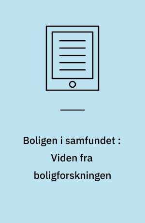 Boligen i samfundet : Viden fra boligforskningen