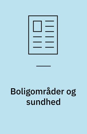 Boligområder og sundhed : om bymiljøers betydning for fysisk, mental og social sundhed