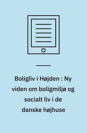 Boligliv i Højden : Ny viden om boligmiljø og socialt liv i de danske højhuse