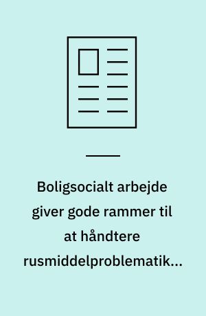 Boligsocialt arbejde giver gode rammer til at håndtere rusmiddelproblematikker i udsatte boligområder