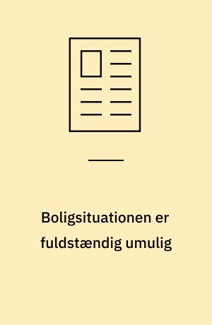 Boligsituationen er fuldstændig umulig