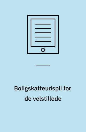 Boligskatteudspil for de velstillede : venstreregeringen benytter behovet for nødvendige reformer af ejerboligbeskatningen til at tilgodese de velstillede