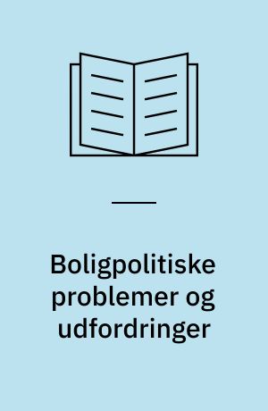 Boligpolitiske problemer og udfordringer : interview med nøglepersoner på boligmarkedet