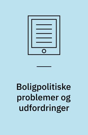 Boligpolitiske problemer og udfordringer : interview med nøglepersoner på boligmarkedet