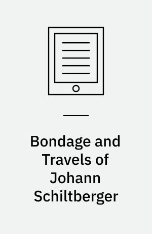 Bondage and Travels of Johann Schiltberger : A Native of Bavaria, in Europe, Asia, and Africa, 1396-1427
