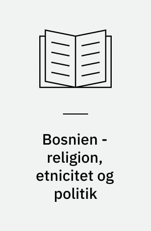 Bosnien - religion, etnicitet og politik