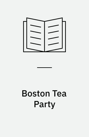 Boston Tea Party : colonists protest the British government