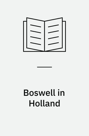Boswell in Holland : 1763-1764 : including his correspondence with Belle de Zuylen (Zélide)