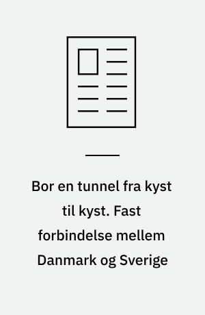 Bor en tunnel fra kyst til kyst. Fast forbindelse mellem Danmark og Sverige