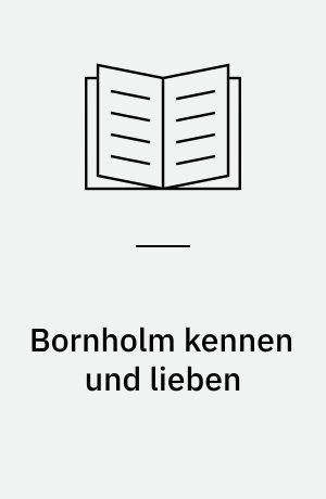 Bornholm kennen und lieben : die vielen Gesichter einer Ferieninsel