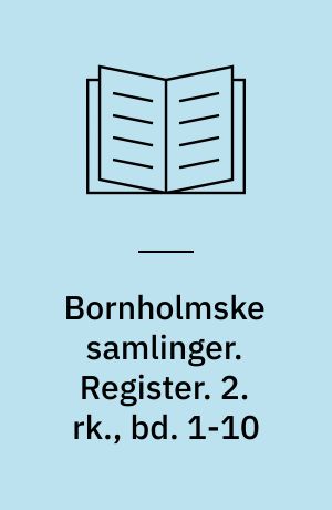 Bornholmske samlinger. Register. 2. rk., bd. 1-10