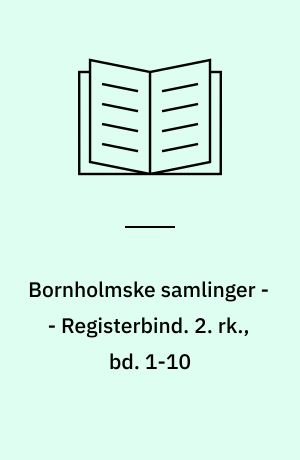 Bornholmske samlinger -- Registerbind. 2. rk., bd. 1-10