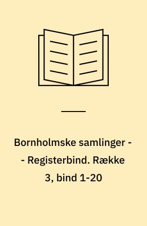 Bornholmske samlinger -- Registerbind. Række 3, bind 1-20