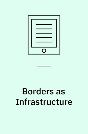 Borders as Infrastructure : The Technopolitics of Border Control