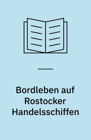 Bordleben auf Rostocker Handelsschiffen : 1950 bis 1990