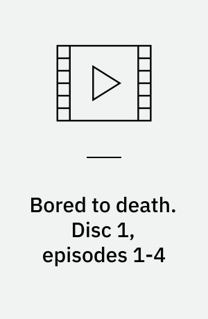 Bored to death. Disc 1, episodes 1-4 (Stor skrift)