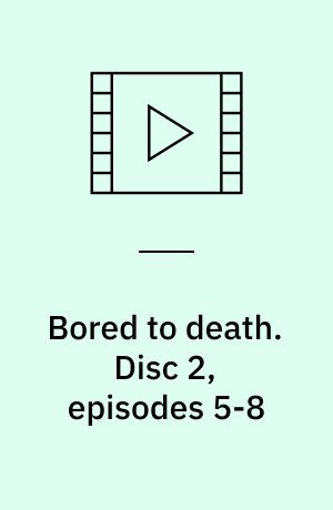 Bored to death. Disc 2, episodes 5-8 (Stor skrift)