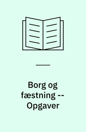 Borg og fæstning -- Opgaver