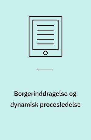 Borgerinddragelse og dynamisk procesledelse