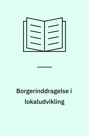 Borgerinddragelse i lokaludvikling : borgerstyret budgettering og dialogmøder