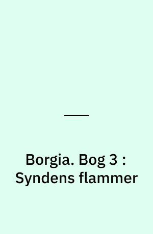 Borgia. Bog 3 : Syndens flammer