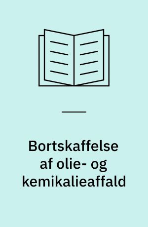 Bortskaffelse af olie- og kemikalieaffald : undersøgelse