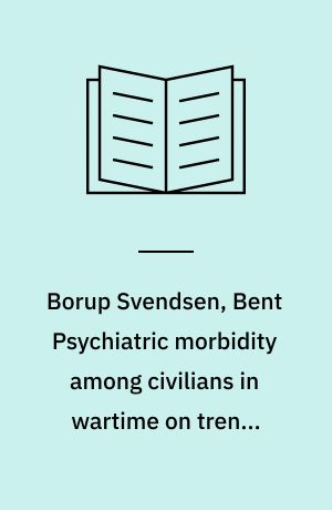 Borup Svendsen, Bent Psychiatric morbidity among civilians in wartime on trends studies in general and a trends study of Danish psychiatric hospital admissions, 1939-1948. With an appendix of graphs and tables. Transl. from the Danish by Anna la Cour