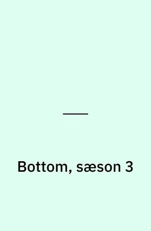 Bottom, sæson 3