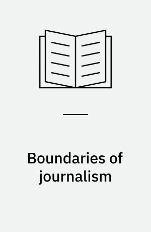 Boundaries of journalism : professionalism, practices and participation