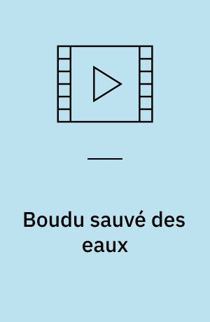 Boudu sauvé des eaux : Boudu saved from drowning