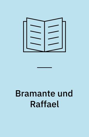 Bramante und Raffael : Ein Beitrag zur Geschichte der Renaissance in Rom