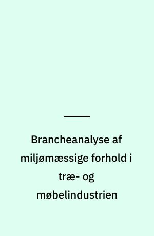 Brancheanalyse af miljømæssige forhold i træ- og møbelindustrien
