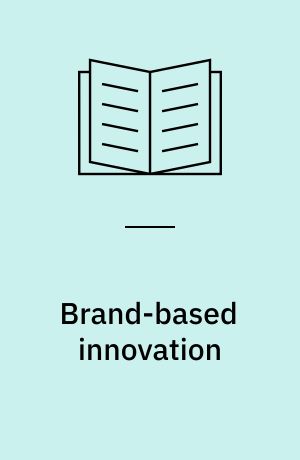 Brand-based innovation : relational perspectives on brand logics and design innovation strategies and implementation