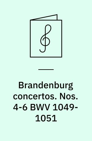 Brandenburg concertos. Nos. 4-6 BWV 1049-1051