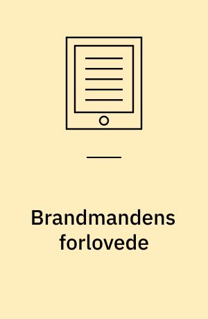 Brandmandens forlovede: Kærlighedens veje og vildveje