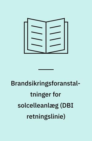 Brandsikringsforanstaltninger for solcelleanlæg : Planlægning, installation og egenkontrol