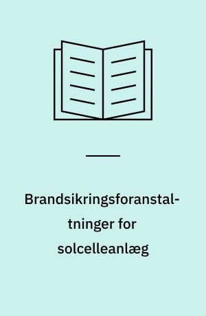 Brandsikringsforanstaltninger for solcelleanlæg : planlægning, installation og egenkontrol