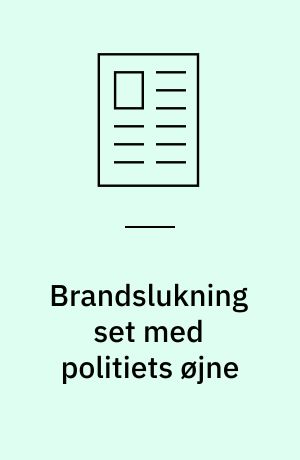 Brandslukning set med politiets øjne