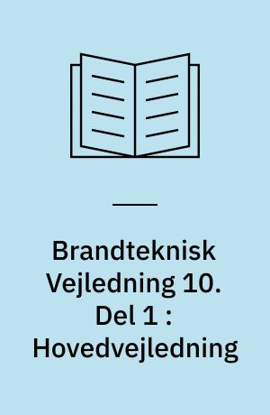 Brandteknisk Vejledning 10. Del 1 : Hovedvejledning : brandsikringsforanstaltninger, planlægning og gennemførelse