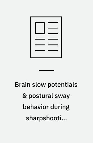 Brain slow potentials & postural sway behavior during sharpshooting performance
