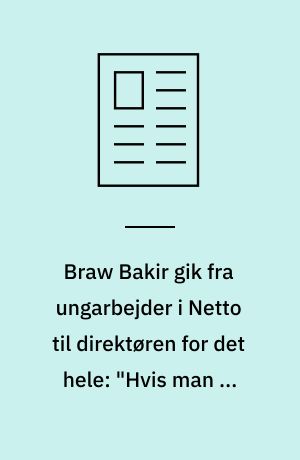 Braw Bakir gik fra ungarbejder i Netto til direktøren for det hele: "Hvis man er sådan en, som folk godt kan lide at hjælpe, får man også succes"