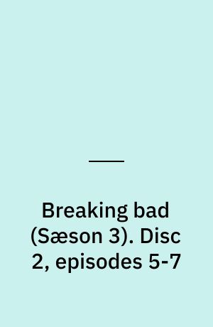 Breaking bad. Disc 2, episodes 5-7