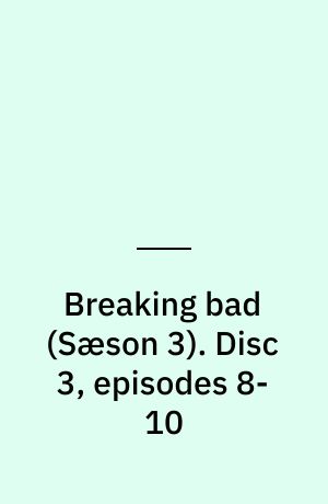 Breaking bad. Disc 3, episodes 8-10