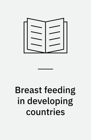 Breast feeding in developing countries : promotion and impact on child health : community studies from Guinea Bissau, West Africa